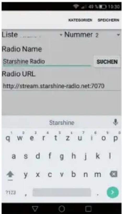 KATEGORIEN SPEICHERN Liste Nummer 2 Radio Name Starshine Radio SUCHEN Radio URL http://stream.starshine-radio.net:7070 Starshine q w e r t z u i o p a s d f g h j k l y x c v b n m ?123 ,