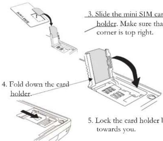3. Slide the mini SIM car holder. Make sure that corner is top right. 4. Fold down the card holder. 5. Lock the card holder b towards you.