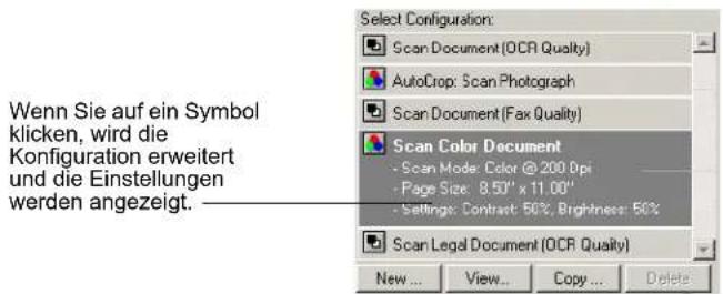 Select Configuration: Scan Document (OCR Quality) AutoCrop: Scan Photograph Scan Document (Fax Quality) Scan Color Document - Scan Mode: Color @ 200 dpi - Page Size: 8.50" x 11.00" - Settings: Contrast: 50%, Brightness: 50% Scan Legal Document (OCR Quality) New... View... Copy... Delete Wenn Sie auf ein Symbol klicken, wird die Konfiguration erweitert und die Einstellungen werden angezeigt.