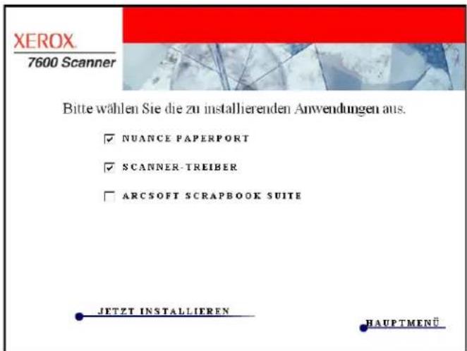 XEROX 7600 Scanner Bitte wählen Sie die zu installierenden Anwendungen aus. ✓ NUANCE PAPERPORT ✓ SCANNER-TREIBER ☐ ARCSOFT SCRAPBOOK SUITE JETZT INSTALLIEREN HAUPTMENÜ