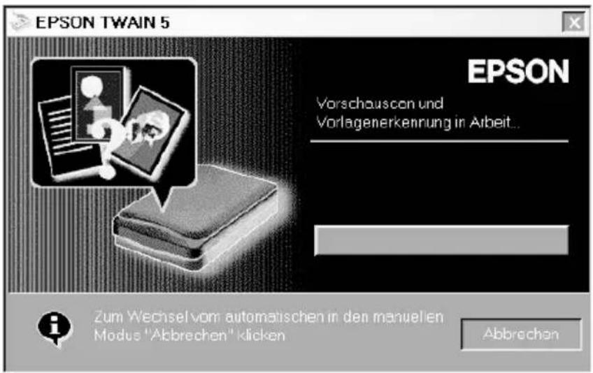 EPSON TWAIN 5 EPSON Vorschauscon und Vorlagenerkennung in Arbeit... Zum Wechsel vom automatischen in den manuellen Modus "Abbrechen" klicken Abbrechen