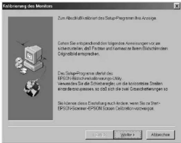 Kalibrierung des Monitors Zum Abschluß kalibriert des Setup-Programm Ihre Anzeige. Gehen Sie entsprechend den folgenden Anweisungen vor um sichenzustellen, daß Farbton und Kontrast an Ihrem Bildschimden Originalbild entsprachen. Das Setup-Programm startet das EPSON-Bildschirmkalibrierungs-Utility. Verwenden Sie die Schieberegler um die horizontalen Streifen einanderanzupassen, so daß sich die zwei Grusschottierungen so Sie können diese Einstellung auch anderseln, wenn Sie zu Start-EPSON-Scanner-EPSON Screen Calibrationverzweigen.