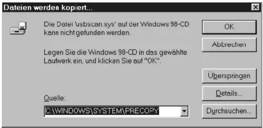 Dateien werden kopiert... Die Datei 'usbscan.sys' auf der Windows 98-CD kann nicht gefunden werden. Legen Sie die Windows 98-CD in das gewählte Laufwerk ein, und klicken Sie auf "OK". Quelle: C:\WINDOWS\SYSTEM\PRECOPY OK Abbrechen Überspringen Details... Durchsuchen...