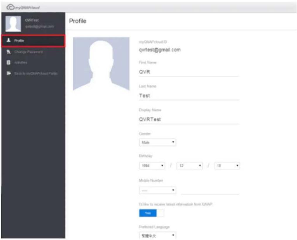 myGNAPcloud QVRTest qvrtest@gmail.com Profile Change Password Activities Back by myGNAPcloud Portal Profile myGNAPcloud ID qvrtest@gmail.com First Name QVR Last Name Test Display Name QVRTest Gender Male Birthday 1984 / 12 / 18 Mobile Number I'd like to receive latest information from QNAP Yes Prefe…