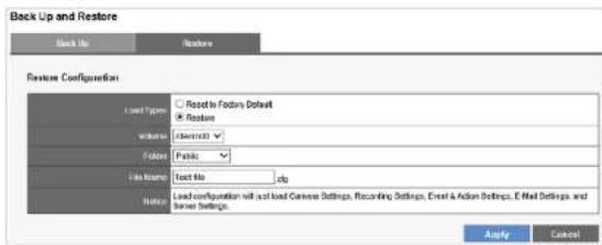 Back Up and Restore Back Up Restore Restore Configuration Load Type Reset to Factors Default Browse Restore Folder Folder File Name Voice List Noise: Load configuration will last load Common Settings, Recording Settings, Event & Action Settings, E Mail Settings, and Server Settings. Apply Cancel