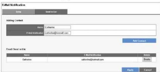 E-Mail Notification Group Send to List Adding Contact Name: Catharine E-mail: cathearine@swmail.com Add Contact Email: Send to List Name:E-Mail Notification Delete Catharine catharine@swmail.com Delete Apply Cancel