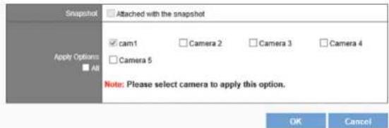 Snapshot Attached with the snapshot ✓ cam1 Camera 2 Camera 3 Camera 4 □ Camera 5 Apply Options ■ All Note: Please select camera to apply this option. OK Cancel