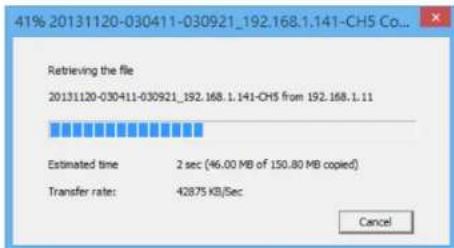 41% 20131120-030411-030921_192.168.1.141-CH5 Co... Retrieving the file 20131120-030411-030921_192.168.1.141-CH5 from 192.168.1.11 Estimated time 2 sec (46.00 MB of 150.80 MB copied) Transfer rate: 42875 KB/Sec Cancel