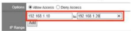 Options Allow Access Deny Access 192.168.1.10 to 192.168.1.20 IP Range Add