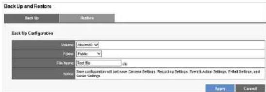 Back Up and Restore Back Up Feature Back Up Configuration Volume Insulated Follow Fatala File Name Tool No Help Notice Save configuration will just have Camera Settings, Recording Settings, Event & Action Settings, Email Settings, and Server Settings. Reply Cancel