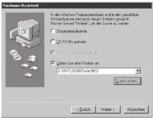 Hardware-Assistent In der Windows-Treiberdatenbank und in den gewählten Verzeichnissen wird nach neuen Treibern gesucht. Klicken Sie auf "Weiter", um die Suche zu starten. □ Diejordenlaufwerke □ G0-ROM-Loutwork □ Microsoft Windows Update ☑ Geben Sie eine Position an: G:\N\F\LS8000\Win985E Durchsuchen... < Zürück Weiter > Abbrechen