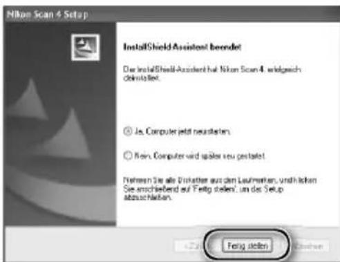 Nikon Scan 4 Setup InstallShield Assistant beendet Die InstallShield Assistant hat Nikon Scan 4 wirkgeschäften ○ Ja. Computer jetzt neuisteten. ○ Main. Computer wird später zu gestaltet Nehmen Sie als Uinhalter aus dem Laufnahen, und nicht haben Sie einschließend auf Fertig stellen, um das Setup abschlüssen. Fertig stellen