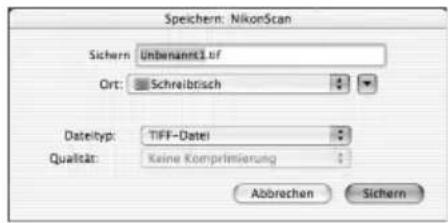 Speichern: NikonScan Sichern: Unbenamt3.1 OF Ort: Schreibtisch Datetyp: TIFF-Datei Qualcatur: Keine Komprimierung Abbrechen Sichern
