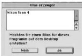 Alias erzeugen Nikon Scan 4 Muchten Sie einen Alias für dieses Programm auf dem Desktop erstellen? Nein Jo