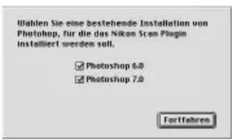 Wahlen Sie eine bestehende Installation von Photoshop, für die das Nikon Scan Plugin installiert werden soll. ✓ Photoshop 6.0 ✓ Photoshop 7.0 Fortfahren