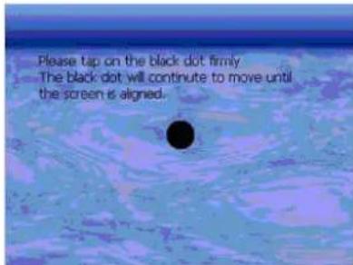 Please tap on the black dot firmly. The black dot will continue to move until the screen is aligned.