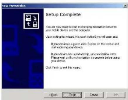 New Partnership Setup Complete You are now ready to start exchanging information between your mobile device and this computer. Upon exiting this wizard, Microsoft ActiveSync will open and If your device is a guard, click Explore on the toolbar and start exploring your device. If your device has a partnership, synchronization starts Please wait until synchronization is complete before using your device. Click Finish to exit this wizard. < Back Finish Cancel Help