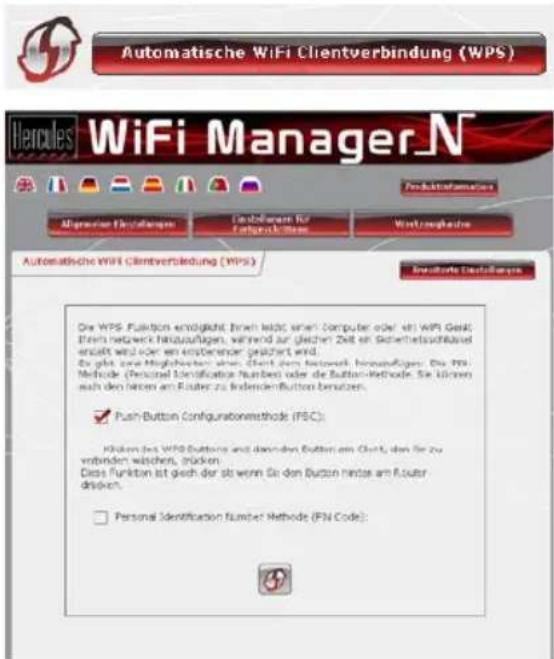 Automatische WiFi Clientverbindung (WPS) Hercules WiFi Manager.N Product Information Abgrenzen Einkommen Einzelungen für Verkaufnahme Wertzugsliche Automatische WiFi Clientverbindung (WPS) Product Information Die WPS Function empähtigt, Erweh leidte einer Computer oder ist WiFi Gerät Für uns netwerk hinzauflagen, während zur gleichen Zeit ein Sicherheitsaufbauheit ensamt wird oder ein erfasender gezahrt wird. Die gibt eine Magelbauten einer Dicht dem Netwerk bereinigten. Die PN- Methode: Personal Identification Number oder die Button-Methode. Sie können nach den Dicht am Forder zu RedendenButton Benutzen. ✓ Push-Button Configurationmethode (PSC): Klöchen des WPS Buttons und darnden Button am Chitt, den für zu vorbiden wischen, trücken. Diese Funktion ist gleich der so wenn Sie den Button nimdest am Router driven. □ Personal Identification Number Methode (FN Code):