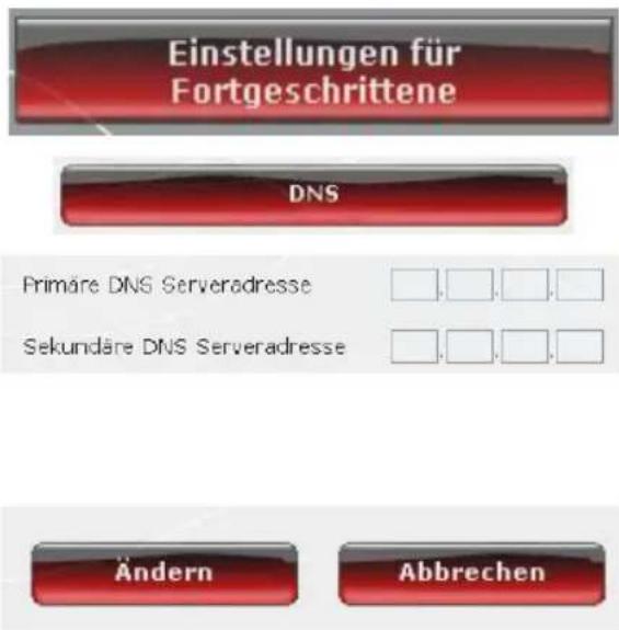 Einstellungen für Fortgeschrittene DNS Primäre DNS Serveradresse Sekundäre DNS Serveradresse Ändern Abbrechen