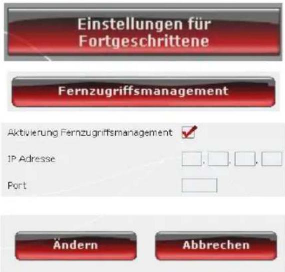 Einstellungen für Fortgeschrittene Fernzugriffsmanagement Aktivierung Fernzugriffsmanagement ✓ IP Adresse : . . . . . Port : Ändern Abbrechen