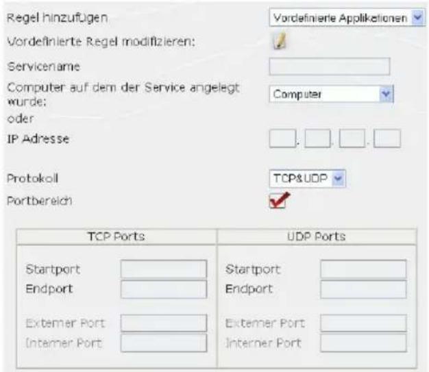 Regel hinzufügen Vordefinierte Regel modifizieren: Servicename Computer auf dem der Service angelegt wurde; oder IP Adresse Protokoll Portbereich TCP Ports UDP Ports Startport Endport Extemer Port Intermer Port Startport Endport Extemer Port Intermer Port