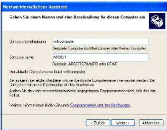 Netzwerkinstallations-Assistent Geben Sie einen Namen und eine Beschreibung für diesen Computer ein. Computerbeschreibung: witi computer Beispiele: Computer im Arbeitzimmer oder Heikes Computer Computername: ARIBEIT Reipinyle: ARBEITSZIMMFR oder HFIKF Der aktuelle Computername lautet witi computer. Bei einigen Internetdienstander müssen bestimmte Computernamen verwendet werden. Bei Computer mit einem Kabelmodem at die erstene so. Andem Sie den vom Internetdienstander angegebenen Computernamen nicht, folle dies der Fall ist. Weitere Informationen finden Sie unter Computernamen und -beschreibungen. Abbrechen