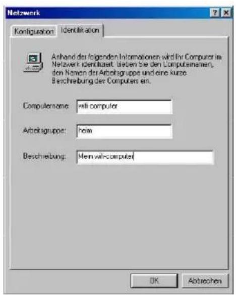 Netzwerk Konfiguration Identifikation Anhand der folgenden Informationen wird ihr Computer im Netzwerk identifiziert. Sieben Sie den Computersinaier, den Namen der Arbeitsgruppe und eine kurze Beschreibung des Computers ein. Computername: will-computer Arbeitsgruppe: hoie Beschreibung: Men will-computer OK Abtrechen