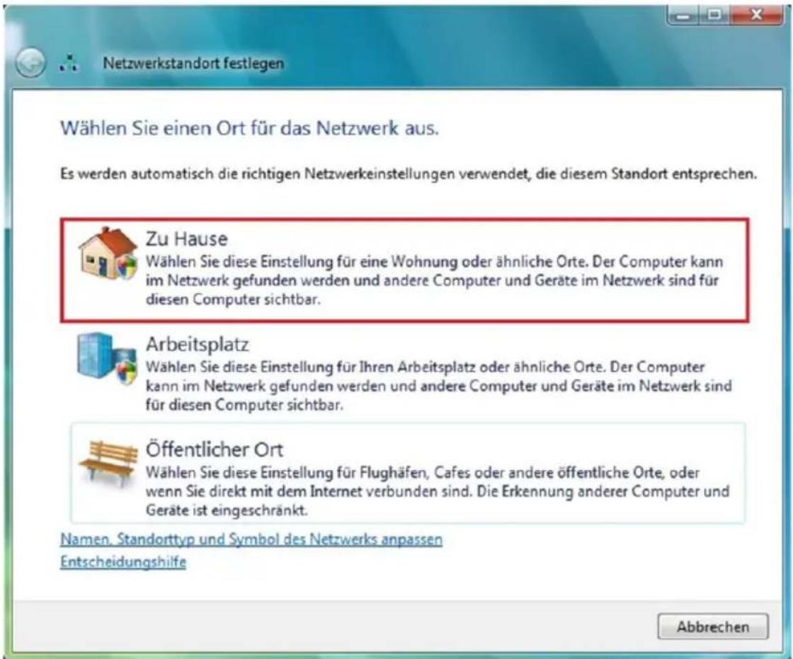 Wählen Sie einen Ort für das Netzwerk aus. Es werden automatisch die richtigen Netzwerkeinstellungen verwendet, die diesem Standort entsprechen. Zu Hause Wählen Sie diese Einstellung für eine Wohnung oder ähnliche Orte. Der Computer kann im Netzwerk gefunden werden und andere Computer und Geräte im Netzwerk sind für diesen Computer sichtbar. Arbeitsplatz Wählen Sie diese Einstellung für Ihren Arbeitsplatz oder ähnliche Orte. Der Computer kann im Netzwerk gefunden werden und andere Computer und Geräte im Netzwerk sind für diesen Computer sichtbar. Öffentlicher Ort Wählen Sie diese Einstellung für Flughäfen, Cafes oder andere öffentliche Orte, oder wenn Sie direkt mit dem Internet verbunden sind. Die Erkennung anderer Computer und Geräte ist eingeschränkt. Namen. Standorttyp und Symbol des Netzwerks anpassen Entscheidungshilfe Abbrechen