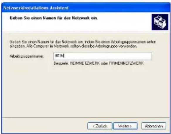 Netzwerkinstallations-Assistent Geben Sie einen Namen für das Netzwerk ein. Geben Sie einen Namen für das Netzwerk ein, indem Sie einen Arbeitgruppennamen unten eingaben. Alle Computer im Netzwerk sollten diesebe Arbeitgruppe verwenden. Arbeitsgruppenname: HEIM Bespiels: HEIMNETZWERK oder FIRMENNETZWERK Abbrevchen