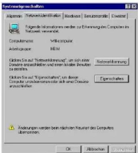 Systemeigenschaften Algemein Netzewerkidentification Hardware Benutzprofilte Einwerten Folgende Informationen werden zur Erkennung des Computers im Netzewerk verwendet. Computamans: 900 computer Arbeitsgruppe HEIM Clicken Sie auf "Netzewerkennung", um sich einer Domaine anzuschkeiten und einen lokten Betutzen zu entstehen. Netzewerkennung Clicken Sie auf "Eigenschaften", um dieser Computer unzuschienen oder sich einer Domaine anzuschkeiten. Eigenschaften Änderungen werden beim nächsten Neustart des Computers übernommen. OK Abtrachen Ussohne