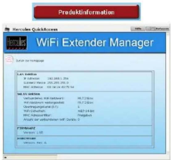 Produktinformation Hercules QuickAccess WiFi Extender Manager Buch der Hadoopage LAN Section IP Address: 192.168.1.254 SUBWCC Matrix: 250.255.255.0 MAC Address: 60.16.24.427E-54 WLAN Section Verbundene: WiFi Latzwerk: PRT/2.66x WiFi Latzwerk: Wabergeläste: PRT/2.66x Übertragungskaral (UF): 6 WiFi Latzwerk: MDP 54-bit MAC Addressfilter: Preisgaben Anzahl der verbundenen WiFi Delite: 0 FROWARE Version: 1.60 HARICWARE Version: May 3