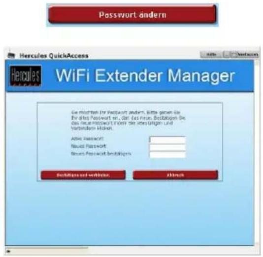 Passwort ändern Hercules QuickAccess WiFi Extender Manager Sie möchten für Passwort ändern, bitte geben sie für anders Passwort ist, dass das neue Bestabigen Sie das neue Passwort finden die Bestabigen und Verbindern Market. Also Passwort: Nauus Passwort: Steuus Passwort bestabigen: Bestabigen und Verbinden... Abbrack