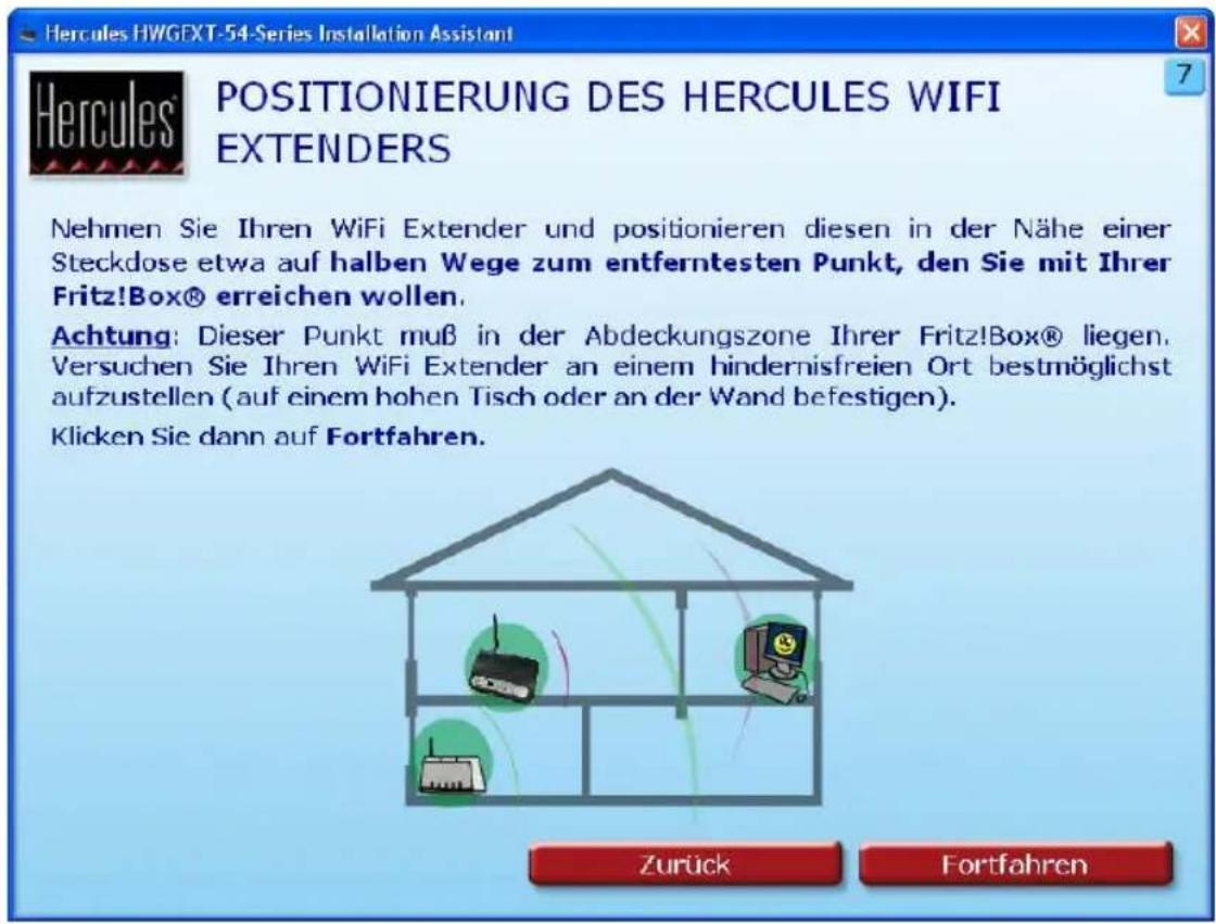 Hercules HWGEXT-54-Series Installation Assistant POSITIONIERUNG DES HERCULES WIFI EXTENDERS Nehmen Sie Ihren WiFi Extender und positionieren diesen in der Nähe einer Steckdose etwa auf halben Wege zum entferntesten Punkt, den Sie mit Ihrer Fritz!Box® erreichen wollen. Achtung: Dieser Punkt muß in der Abdeckungszone Ihrer Fritz!Box® liegen. Versuchen Sie Ihren WiFi Extender an einem hindernisfreien Ort bestmöglichst aufzustellen (auf einem hohen Tisch oder an der Wand befestigen). Klicken Sie dann auf Fortfahren. Zurück Fortfahren