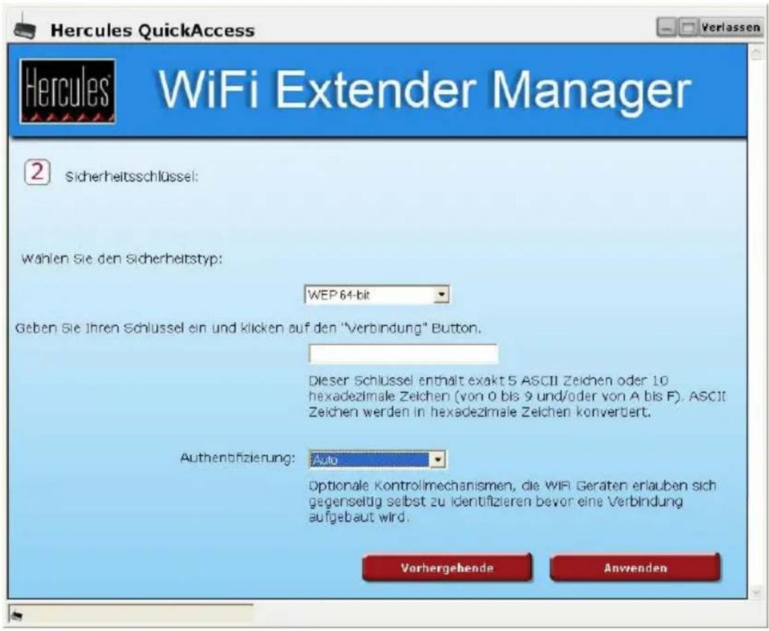 Hercules QuickAccess WiFi Extender Manager 2 Sicherheitsschlüssel: Wahlen Sie den Sicherheitstyp: WEP 64-bit Geben Sie Ihren Schlüssel ein und klicken auf den "Verbindung" Button. Dieser Schlüssel enthält exakt 5 ASCII Zeichen oder 10 hexadezimale Zeichen (von 0 bis 9 und/oder von A bis F). ASCII Zeichen werden in hexadezimale Zeichen konvertiert. Authentifizierung: Auto Optionale Kontrollmechanismen, die WIFI Geraten erlauben sich gegenseitig selbst zu identifizieren bevor eine Verbindung aufgebaut wird. Vorhergehende Anwenden
