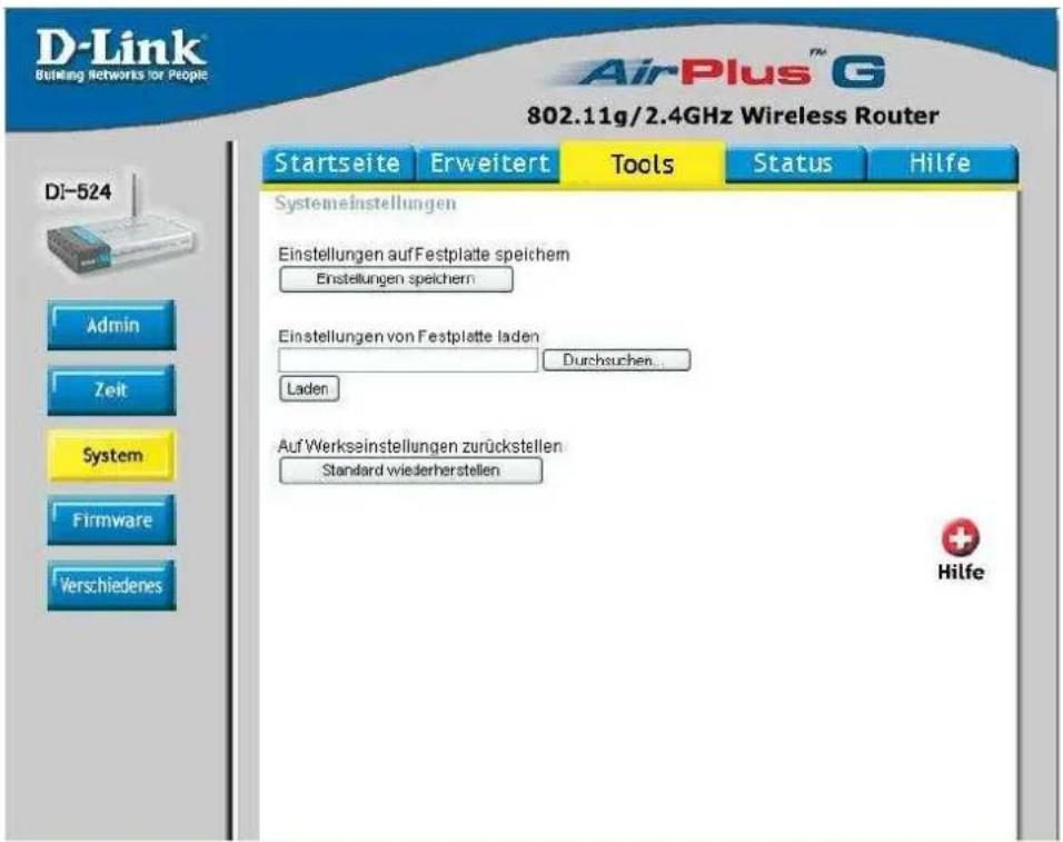 D-Link Building Networks for People AirPlus™ G 802.11g/2.4GHz Wireless Router Startseite Erweitert Tools Status Hilfe DI-524 Systemeinstellungen Einstellungen auf Festplatte speichem Einstellungen speichern Einstellungen von Festplatte laden Durchauchen... Laden Auf Werkseinstellungen zurückstellen Standard wiederherstellen Hilfe