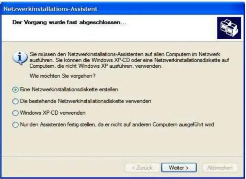Netzwerkinstallations-Assistent Der Vorgang wurde fast abgeschlossen... Sie müssen den Netzwerkinstallations-Assistenten auf allen Computem im Netzwerk ausführen. Sie können die Windows XP-CD oder eine Netzwerkinstallationsdiskette auf Computem, die nicht Windows XP ausführen, verwenden. Wie möchten Sie vorgehen? ○ Eine Netzwerkinstallationsdiskette erstellen ○ Die bestehende Netzwerkinstallationsdiskette verwenden ○ Windows XP-CD verwenden ○ Nur den Assistenten fertig stellen, da er nicht auf anderen Computem ausgeführt wird < Zurück Weiter > Abbrechen