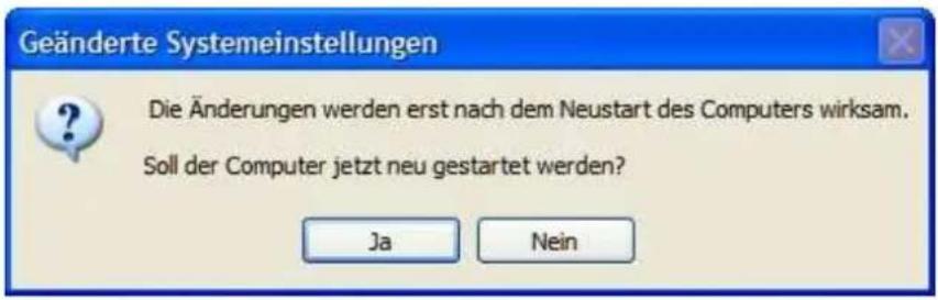 Geänderte Systemeinstellungen Die Änderungen werden erst nach dem Neustart des Computers wirksam. Soll der Computer jetzt neu gestartet werden? Ja Nein