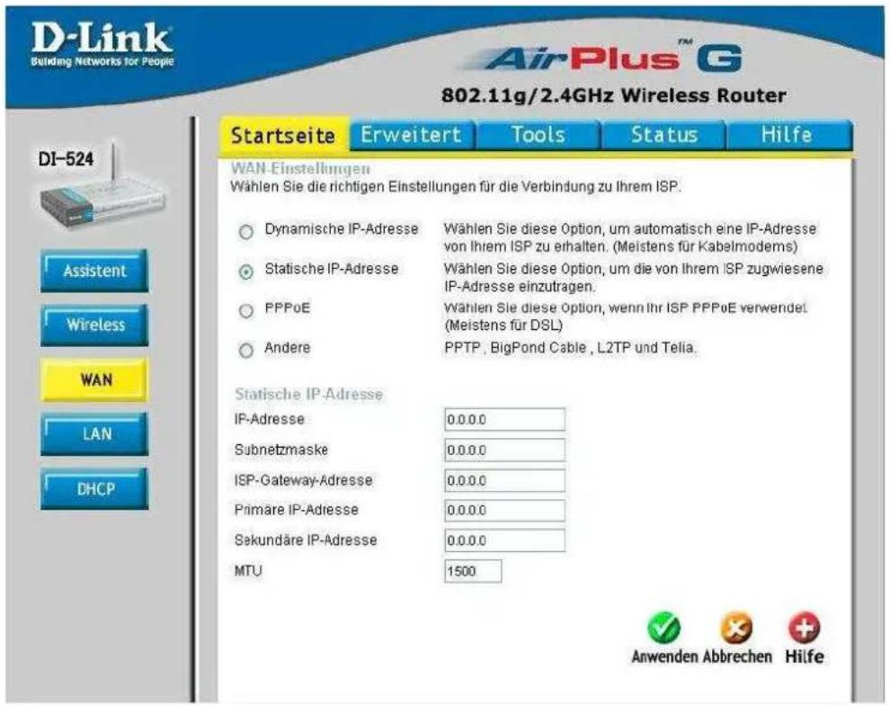 D-Link Building Networks for People AirPlus™ 802.11g/2.4GHz Wireless Router DI-524 Assistant Wireless WAN LAN DHCP Startseite Erweitert Tools Status Hilfe WAN-Einstellungen Wählen Sie die richtigen Einstellungen für die Verbindung zu Ihrem ISP. ○ Dynamische IP-Adresse Wählen Sie diese Option, um automatisch eine IP-Adresse von Ihrem ISP zu erhalten. (Meistens für Kabelmodems) ○ Statische IP-Adresse Wählen Sie diese Option, um die von Ihrem ISP zugwiesene IP-Adresse einzutragen. ○ PPPoE Wählen Sie diese Option, wenn Ihr ISP PPPoE verwendet. (Meistens für DSL) ○ Andere PPTP, BigPond Cable, L2TP und Telia. Statische IP-Adresse IP-Adresse 0.0.0.0 Subnetzmaske 0.0.0.0 ISP-Gateway-Adresse 0.0.0.0 Primäre IP-Adresse 0.0.0.0 Sakundäre IP-Adresse 0.0.0.0 MTU 1500 Anwenden Abbrechen Hilfe