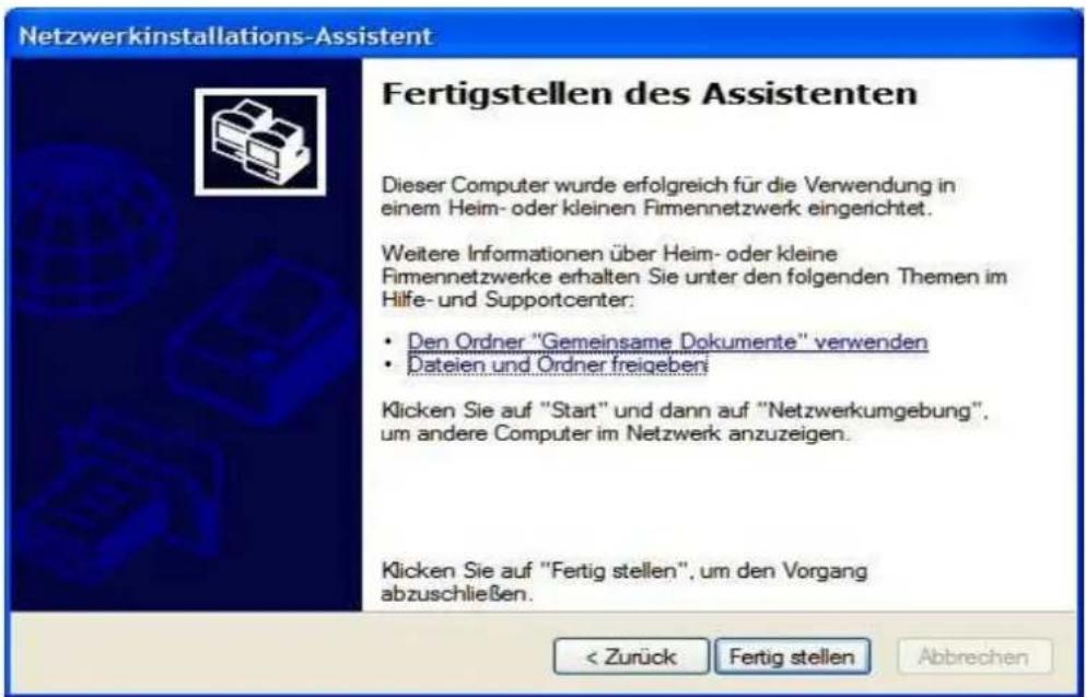 Netzwerkinstallations-Assistent Fertigstellen des Assistenten Dieser Computer wurde erfolgreich für die Verwendung in einem Heim- oder kleinen Firmennetzwerk eingerichtet. Weitere Informationen über Heim- oder kleine Firmennetzwerke erhalten Sie unter den folgenden Themen im Hilfe- und Supportcenter: • Den Ordner "Gemeinsame Dokumente" verwenden • Dateien und Ordner freigeberti Klicken Sie auf "Start" und dann auf "Netzwerkumgebung", um andere Computer im Netzwerk anzuzeigen. Klicken Sie auf "Fertig stellen", um den Vorgang abzuschließen. < Zurück Fertig stellen Abbrechen