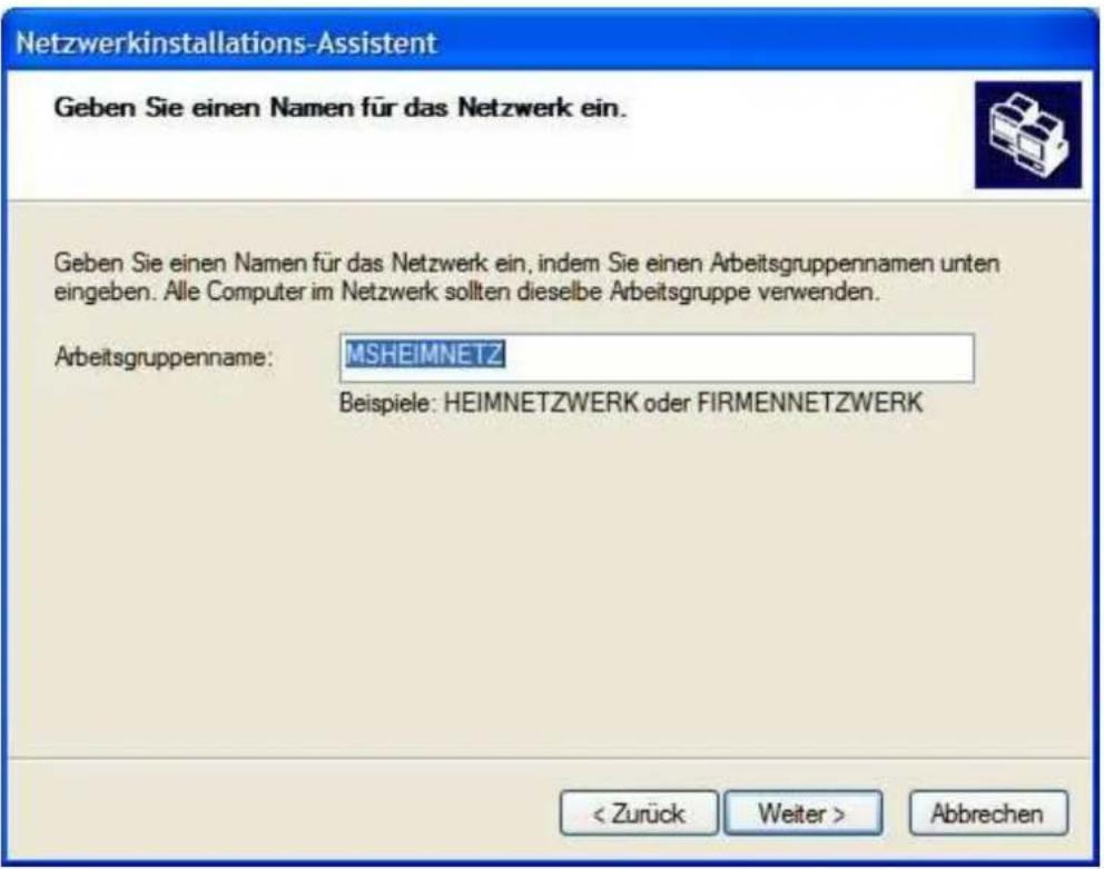 Netzwerkinstallations-Assistent Geben Sie einen Namen für das Netzwerk ein. Geben Sie einen Namen für das Netzwerk ein, indem Sie einen Arbeitsgruppennamen unten eingeben. Alle Computer im Netzwerk sollten dieselbe Arbeitsgruppe verwenden. Arbeitsgruppenname: MSHEIMNETZ Beispiele: HEIMNETZWERK oder FIRMENNETZWERK < Zurück Weiter > Abbrechen
