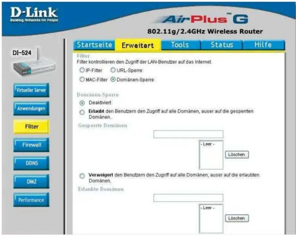 D-Link Building Networks for People AirPlus™ G 802.11g/2.4GHz Wireless Router DI-524 Startseite Erweitert Tools Status Hilfe Filter Filter kontrollieren den Zugriff der LAN-Benutzer auf das Internet. IP-Filter URL-Sperre MAC-Filter Domänen-Sperre Domänen-Sperre Deaktiviert Erlaubt den Benutzern den Zugriff auf alle Domänen, auser auf die gesperten Domänen.. Gesperte Domänen -Leer - Löschen Verweigert den Benutzern den Zugriff auf alle Domänen, auser auf die erlaubten Domänen. Erlaubte Domänen -Leer - Löschen