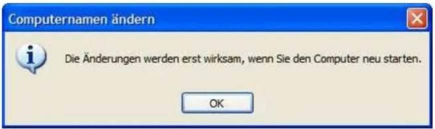 Computernamen ändern Die Änderungen werden erst wirksam, wenn Sie den Computer neu starten. OK