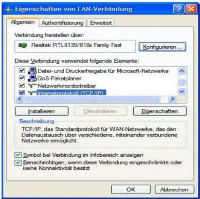 Eigenschaften von LAN-Verbindung Allgemein Authentifizierung Erweitert Verbindung herstellen über: Realtek RTL8139/810x Family Fast Konfigurieren... Diese Verbindung verwendet folgende Elemente: Datei- und Druckerfreigabe für Microsoft-Netzwerke QoS-Paketplaner Netzwerkmonitortreiber Internetprotokoll (TCP/IP) Installieren Deinstallieren Eigenschaften Beschreibung TCP/IP, das Standardprotokoll für WAN-Netzwerke, das den Datenaustausch über verschiedene, miteinander verbundene Netzwerke ermöglicht. Symbol bei Verbindung im Infobereich anzeigen Benachrichtigen, wenn diese Verbindung eingeschränkte oder keine Konnektivität besitzt OK Abbrechen