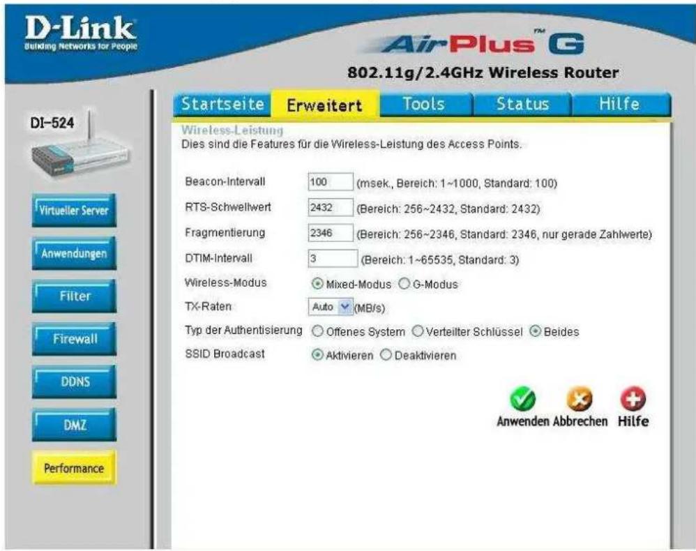D-Link Building Networks for People 802.11g/2.4GHz Wireless Router Startseite Erweitert Tools Status Hilfe DI-524 Wireless-Leistung Dies sind die Features für die Wireless-Leistung des Access Points. Beacon-Intervall 100(msek, Bereich: 1~1000, Standard: 100) RTS-Schwellwert 2432(Bereich: 256~2432, Standard: 2432) Fragmentierung 2346(Bereich: 256~2346, Standard: 2346, nur gerade Zahlwerte) DTIM-Intervall 3(Bereich: 1~65535, Standard: 3) Wireless-Modus Mixed-Modus G-Modus TX-Raten Auto(MB/s) Typ der Authentisierung Offenes System Verteilter Schlüssel Beides SSID Broadcast Aktivieren Deaktivieren Anwenden Abbrechen Hilfe