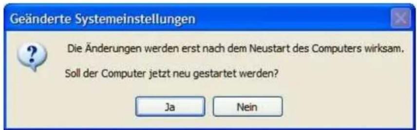 Geänderte Systemeinstellungen Die Änderungen werden erst nach dem Neustart des Computers wirksam. Soll der Computer jetzt neu gestartet werden? Ja Nein