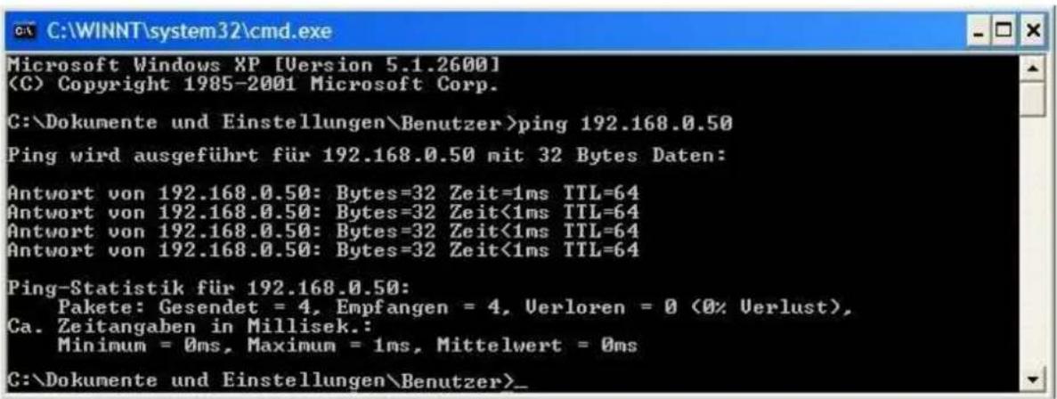 C:\WINNT\system32\cmd.exe Microsoft Windows XP [Version 5.1.2600] (C) Copyright 1985-2001 Microsoft Corp. C:\Dokumente und Einstellungen\Benutzer>ping 192.168.0.50 Ping wird ausgeführt für 192.168.0.50 mit 32 Bytes Daten: Antwort von 192.168.0.50: Bytes=32 Zeit=1ms TTL=64 Antwort von 192.168.0.50: Bytes=32 Zeit<1ms TTL=64 Antwort von 192.168.0.50: Bytes=32 Zeit<1ms TTL=64 Antwort von 192.168.0.50: Bytes=32 Zeit<1ms TTL=64 Ping-Statistik für 192.168.0.50: Pakete: Gesendet = 4, Empfangen = 4, Verloren = 0 (0% Verlust), Ca. Zeitangaben in Millisek.: Minimum = 0ms, Maximum = 1ms, Mittelwert = 0ms C:\Dokumente und Einstellungen\Benutzer>