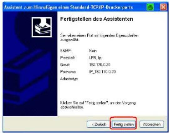 Assistent zum Hinzufügen eines Standard-TCP/IP-Druckerports Fertigstellen des Assistenten Sie haben einen Port mit folgenden Eigenschaften ausgewählt. SNMP: Non Protokolt: LPR, Ip Gorät: 192.170.0.20 Portname: IP_192.170.0.20 Adapteotyp: Klicken Sie auf "Fertig stellen", um den Vorgeng abzuschlossen. < Zustück Fertig stellen Abbrechen