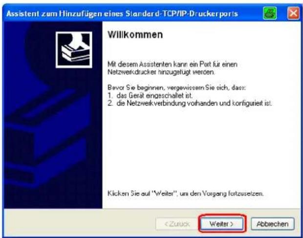 Assistent zum Hinzufügen eines Standard-TCP/IP-Druckerports Willkommen Mit diesem Assistenten kann ein Port für einen Netzwerkdrucker hinzugefügt werden. Bevor Sie beginnen, vergewissem Sie sich, dass: 1. das Gerät engeschaltet ist. 2. die Netzwerkverbindung vorhanden und korfiguriert ist. Klicken Sie auf "Weiter", um den Vorgang fortzuselzen. Abbiechen