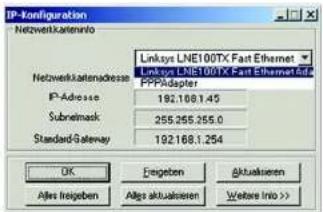 IP-Konfiguration Netzwerkateninto Linksys LNE100TX Fast Ethernet Linksys LNE100TX Fast Ethernet Add FP-Adapter IP-Adresse 192.168.1.45 Submask 255.255.255.0 Standard-Gateway 192.168.1.254 OK Exgeben Aktualsieren Alles Reigeben Algs Aktualsieren Wetare Info >>