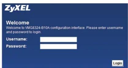 ZyXEL Welcome Welcome to VMG8324-B10A configuration interface. Please enter username and password to login. Username: Password: Login